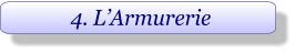 4. L’Armurerie