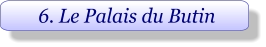 6. Le Palais du Butin