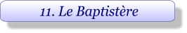 11. Le Baptistère