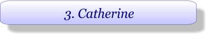 3. Catherine