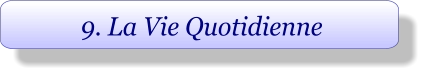 9. La Vie Quotidienne