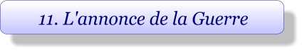 11. L'annonce de la Guerre