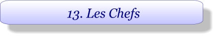 13. Les Chefs