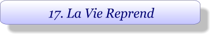 17. La Vie Reprend
