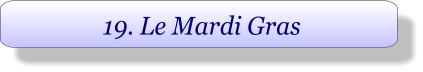 19. Le Mardi Gras