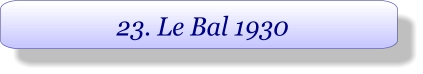 23. Le Bal 1930