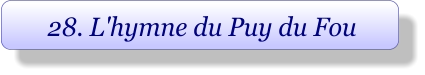 28. L'hymne du Puy du Fou
