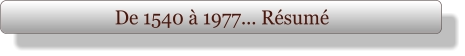 De 1540 à 1977... Résumé
