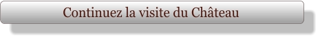 Continuez la visite du Château