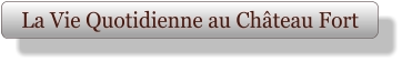 La Vie Quotidienne au Château Fort