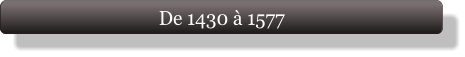 De 1430 à 1577