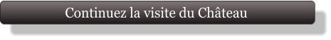Continuez la visite du Château