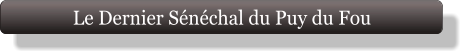 Le Dernier Sénéchal du Puy du Fou