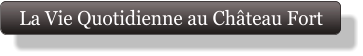La Vie Quotidienne au Château Fort