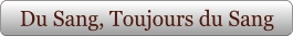 Du Sang, Toujours du Sang