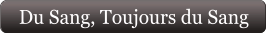 Du Sang, Toujours du Sang
