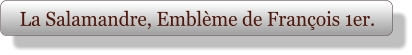 La Salamandre, Emblème de François 1er.