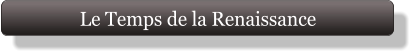 Le Temps de la Renaissance