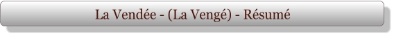 La Vendée - (La Vengé) - Résumé