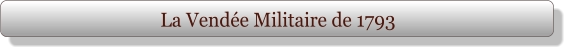 La Vendée Militaire de 1793