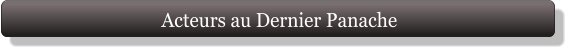 Acteurs au Dernier Panache