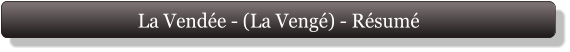 La Vendée - (La Vengé) - Résumé