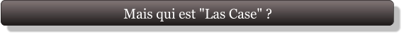 Mais qui est "Las Case" ?