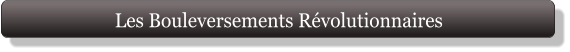 Les Bouleversements Révolutionnaires