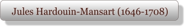 Jules Hardouin-Mansart (1646-1708)