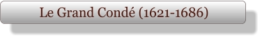 Le Grand Condé (1621-1686)