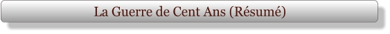 La Guerre de Cent Ans (Résumé)