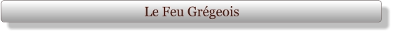 Le Feu Grégeois