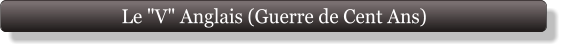 Le "V" Anglais (Guerre de Cent Ans)