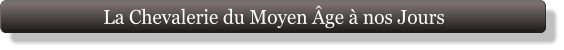 La Chevalerie du Moyen Âge à nos Jours