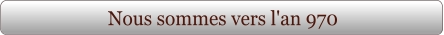 Nous sommes vers l'an 970