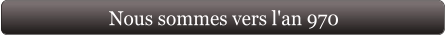 Nous sommes vers l'an 970