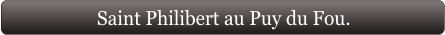 Saint Philibert au Puy du Fou.