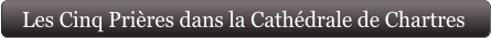 Les Cinq Prières dans la Cathédrale de Chartres