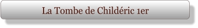 La Tombe de Childéric 1er