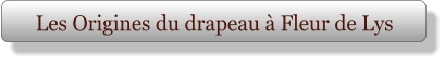 Les Origines du drapeau à Fleur de Lys