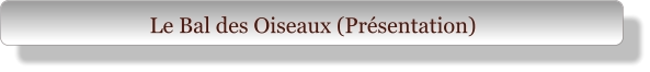 Le Bal des Oiseaux (Présentation)