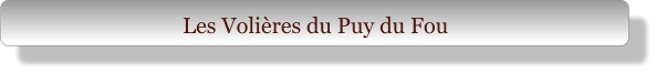 Les Volières du Puy du Fou