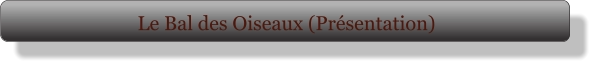 Le Bal des Oiseaux (Présentation)
