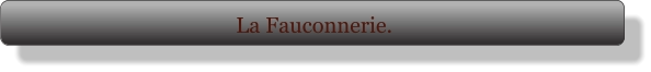 La Fauconnerie.