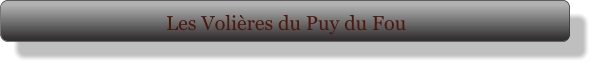 Les Volières du Puy du Fou