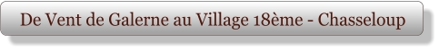 De Vent de Galerne au Village 18ème - Chasseloup