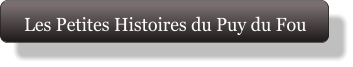 Les Petites Histoires du Puy du Fou