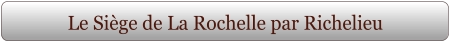 Le Siège de La Rochelle par Richelieu