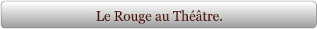 Le Rouge au Théâtre.