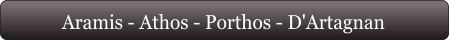 Aramis - Athos - Porthos - D'Artagnan